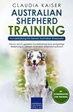 Australian Shepherd Training - Hundetraining für Deinen Australian Shepherd: Wie Du durch gezieltes Hundetraining...